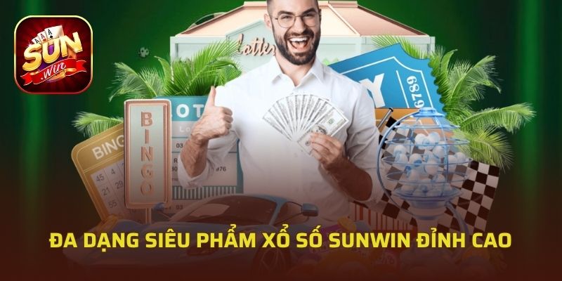 Đa dạng siêu phẩm xổ số Sunwin đỉnh cao