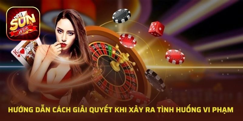 Hướng dẫn cách giải quyết khi xảy ra tình huống vi phạm