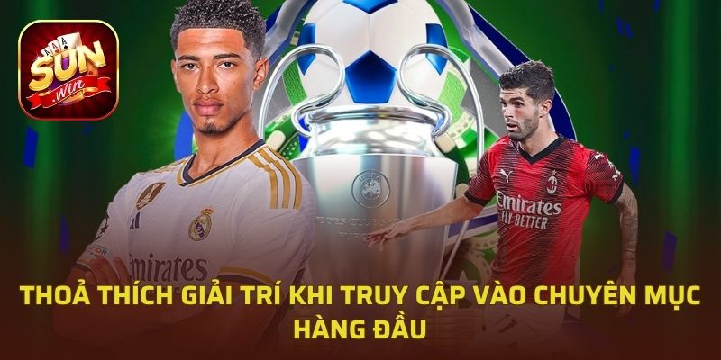 Thoả thích giải trí khi truy cập vào chuyên mục hàng đầu