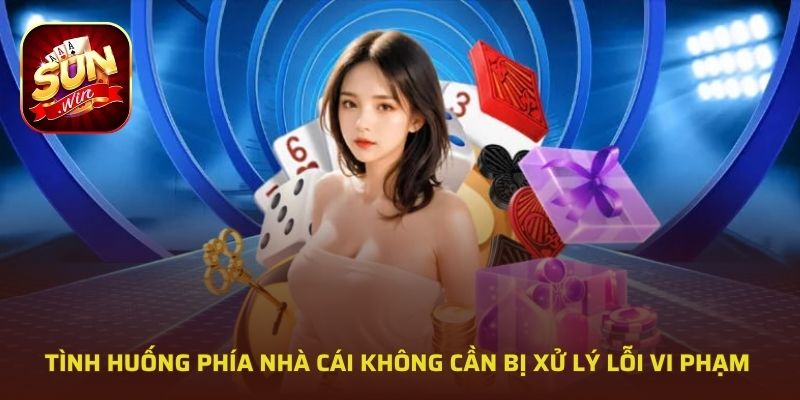 Tình huống phía nhà cái không cần bị xử lý lỗi vi phạm